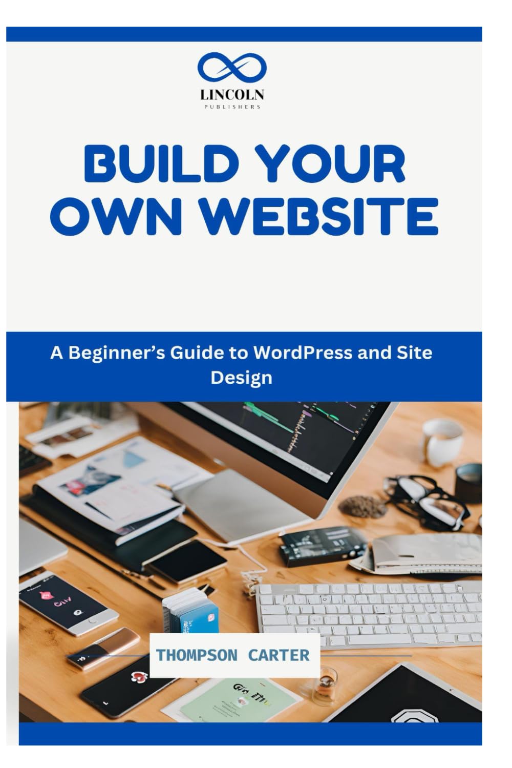 BUILD YOUR OWN WEBSITE: A Beginner’s Guide to WordPress and Site Design