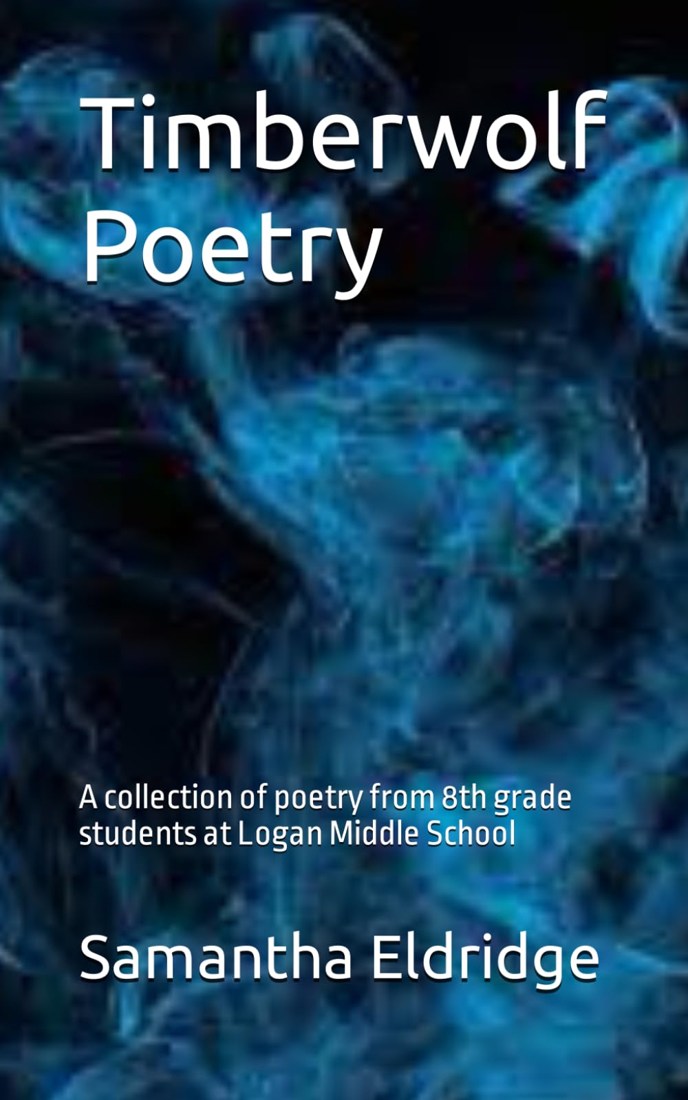 Timberwolf Poetry: A collection of poetry from 8th grade students
