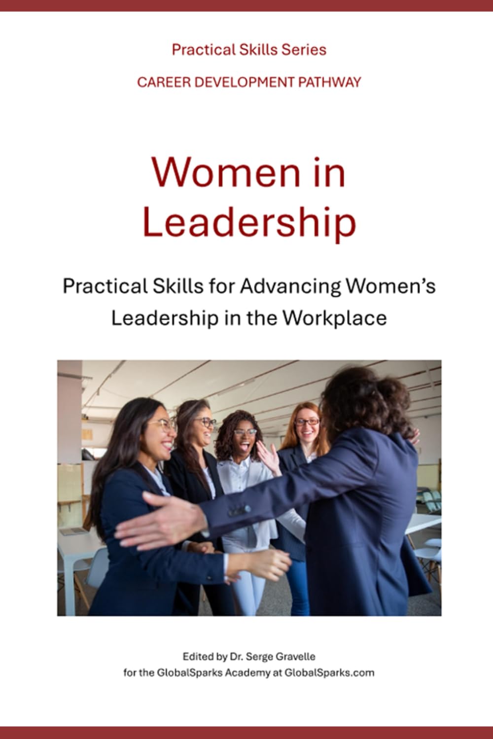 Women in Leadership: Practical Skills for Advancing Women’s Leadership in the Workplace (Career Development Pathway - Practical Skills Series)