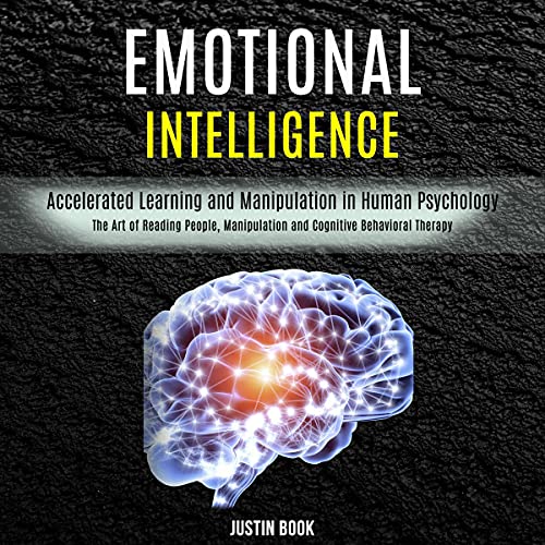 Emotional Intelligence: The Art of Reading People, Manipulation and Cognitive Behavioral Therapy (Ac Emotional Intelligence: The Art of Reading People, Manipulation and Cognitive Behavioral Therapy (Ac
