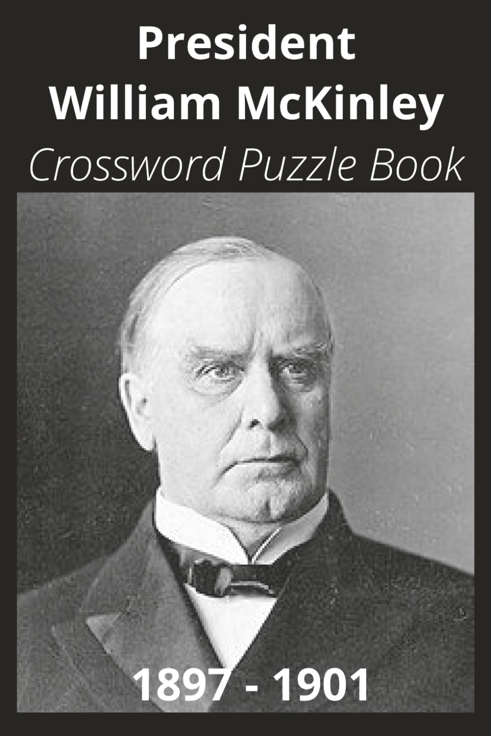 President William McKinley Crossword Puzzle Book: Crossword Puzzles with Easy to Read Print about U.S. President William McKinley, Achievements, ... Gift for Vacations, Holidays, and Free Times