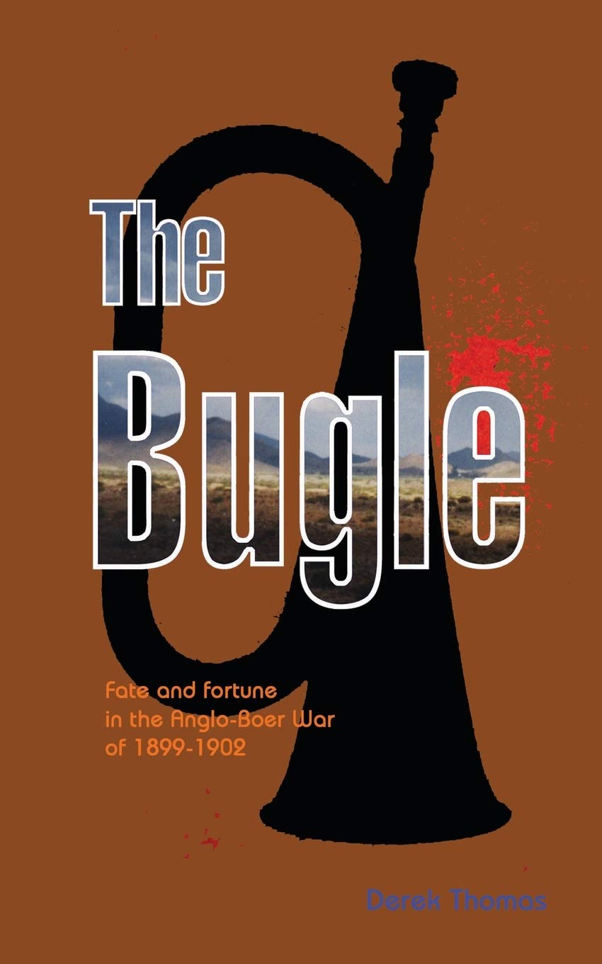 The Bugle: Fate and Fortune in the Anglo-Boer War 1899-1902 By Mr Derek Thomas