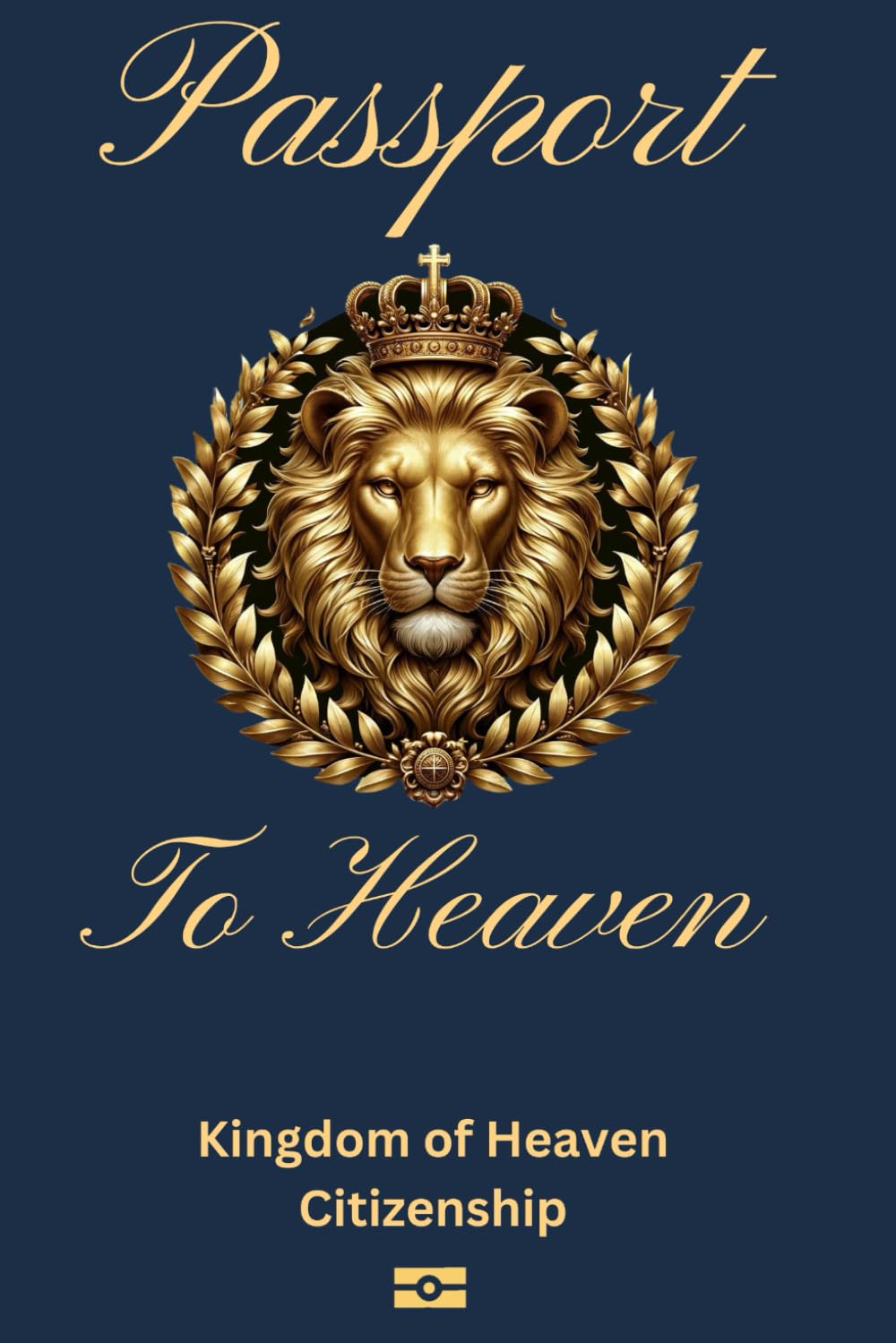 PASSPORT TO HEAVEN: KINGDOM OF HEAVEN CITIZENSHIP