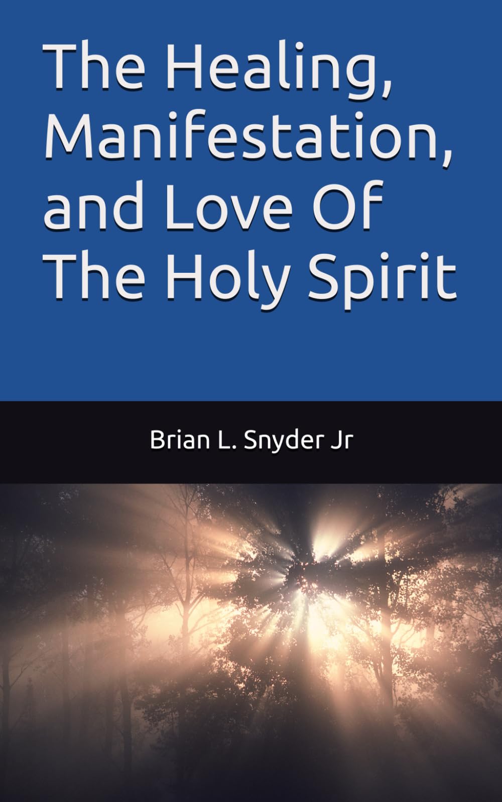 The Healing, Manifestation, and Love Of The Holy Spirit