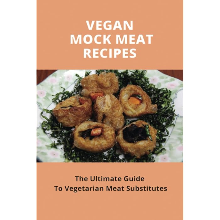 Buy Vegan Mock Meat Recipes The Ultimate Guide To Vegetarian Meat Substitutes Online at