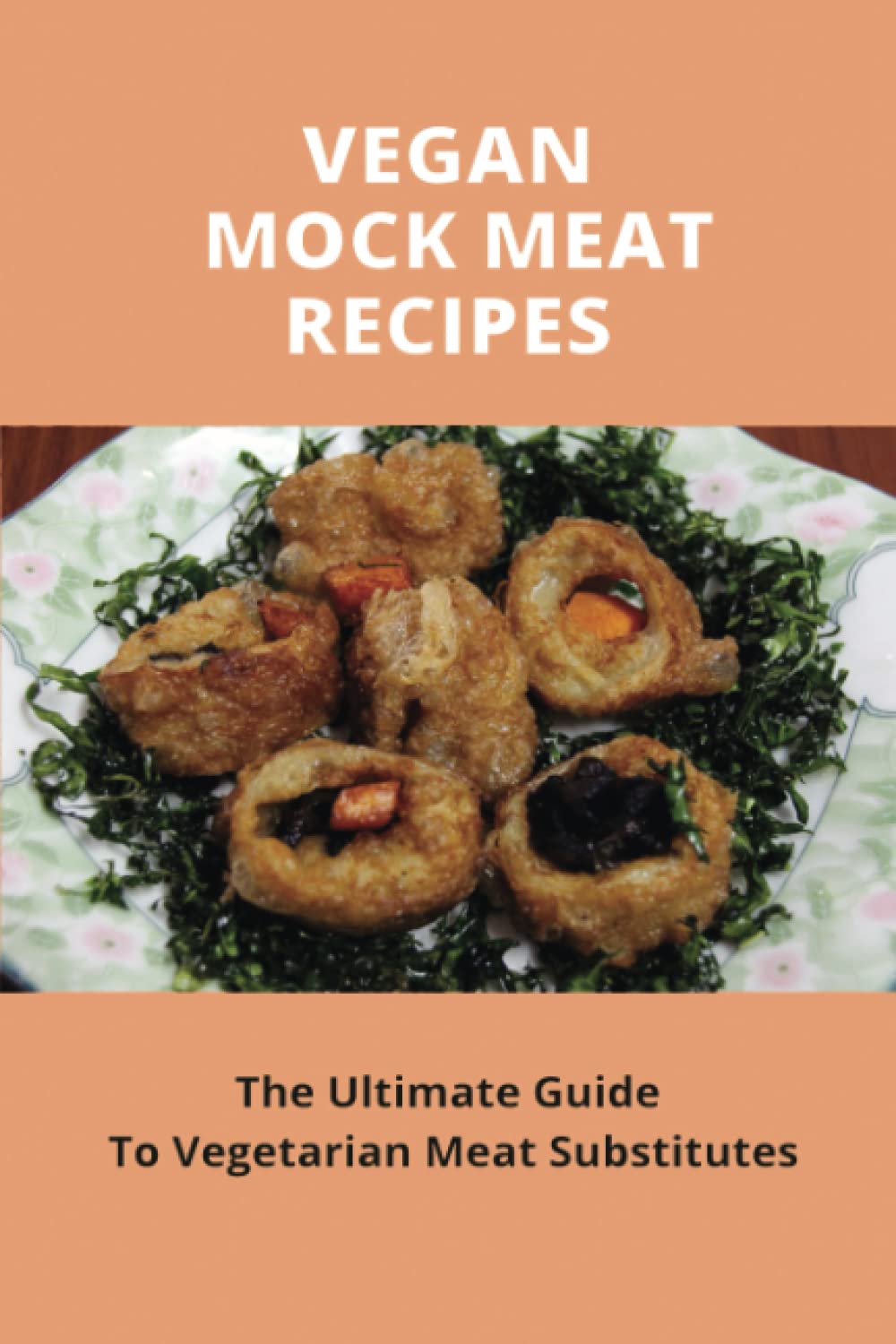 Buy Vegan Mock Meat Recipes The Ultimate Guide To Vegetarian Meat