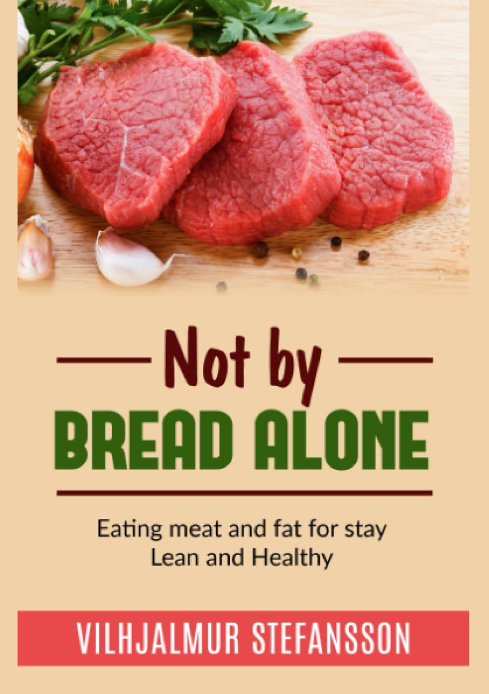 Not by bread alone: Eating meat and fat for stay Lean and Healthy