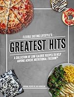 Flexible Dieting Lifestyle's Greatest Hits: A Collection of Low-Calorie Recipes To Help Anyone Achieve Nutritional Freedom 1661862039 Book Cover