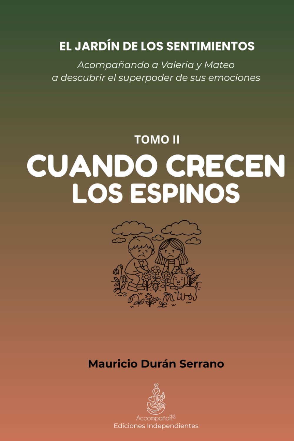 El Jardín de los Sentimientos: Cuando Crecen los Espinos (Tomo II): Guía para manejar el enojo y la frustración en niños | Inteligencia emocional para ... por edades (4-12 años) y diario interactivo
