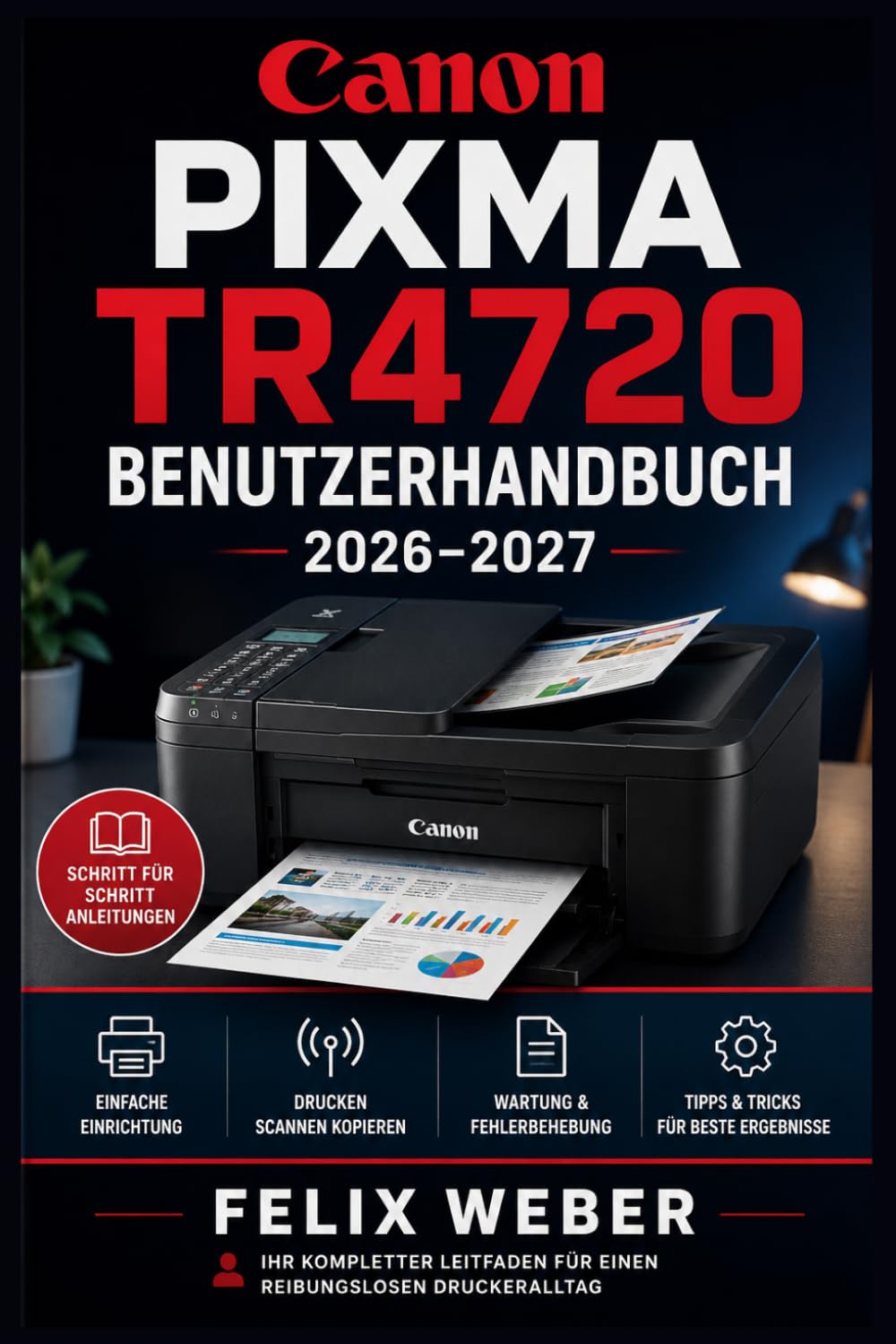 Canon PIXMA TR4720 Benutzerhandbuch 2026–2027: Schritt-für-Schritt Einrichtung, Drucken, Scannen und Fehlerbehebung für Einsteiger und Fortgeschrittene