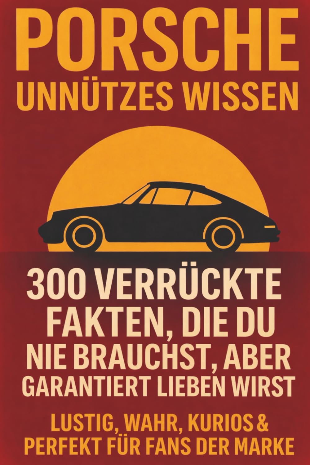 Porsche Unnützes Wissen : 300 Faits Absurdes pour les Fans de la Marque