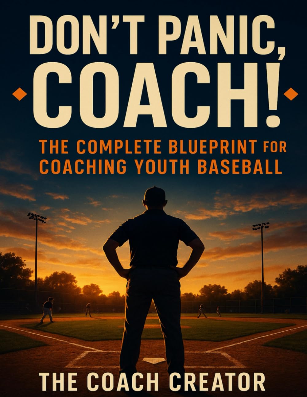 DON'T PANIC, COACH!: The 2026 Youth Baseball Coaching Blueprint
