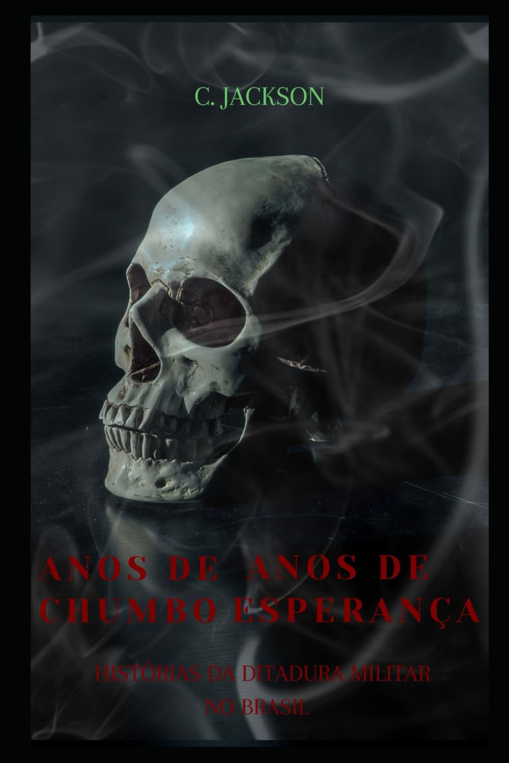 Anos de Chumbo, Anos de Esperança: Histórias da Ditadura Militar no Brasil (1964-1985) (Portuguese Edition)