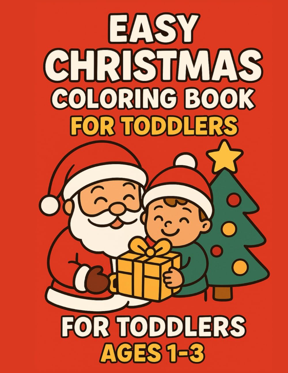 Easy Christmas Coloring Book for Toddlers Ages 1–3: Big & Simple Christmas Coloring Pages for Little Hands