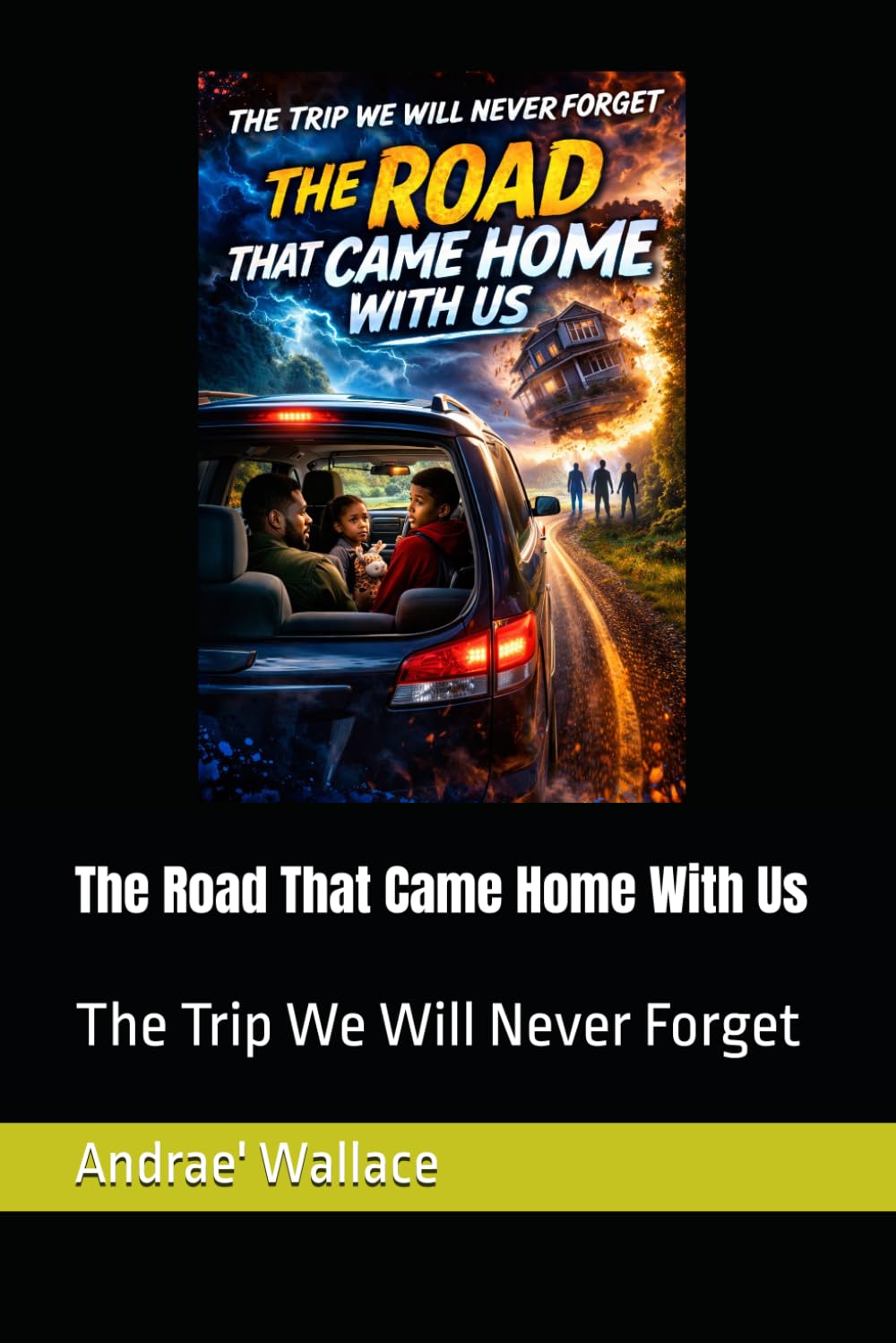 The Road That Came Home With Us (The Trip We Will Never Forget)