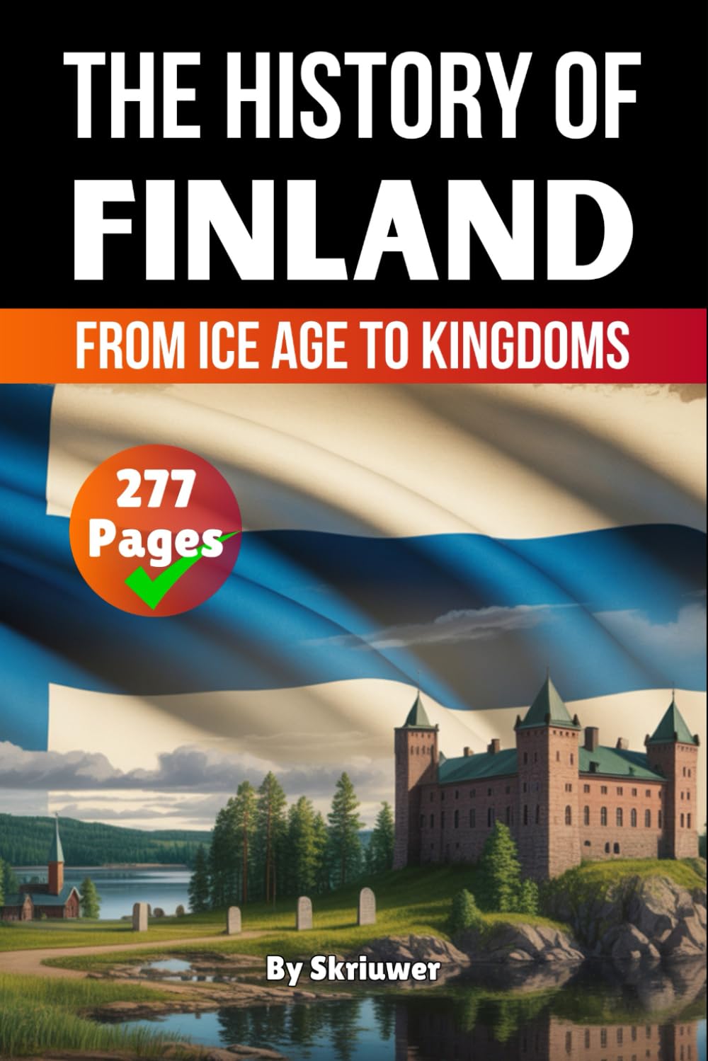 The History of Finland: From Ice Age to Kingdoms (The History of Countries)
