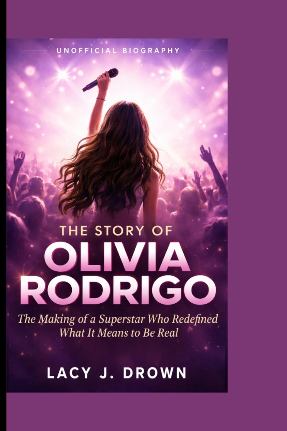 THE STORY OF OLIVIA RODRIGO: The Making of a Superstar Who Redefined What it Means to Be Real