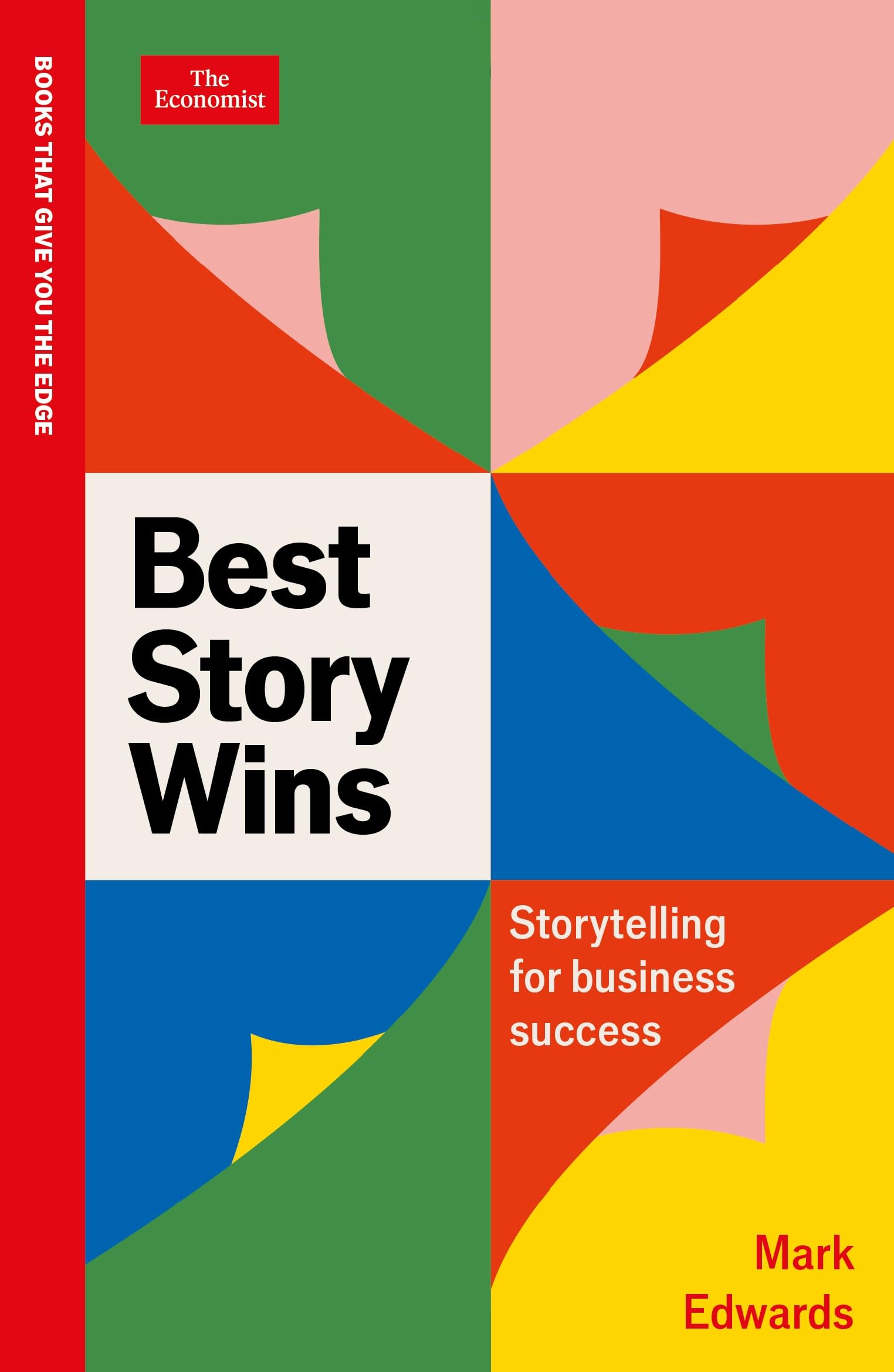 Best Story Wins: Storytelling for business success: An Economist Edge book
