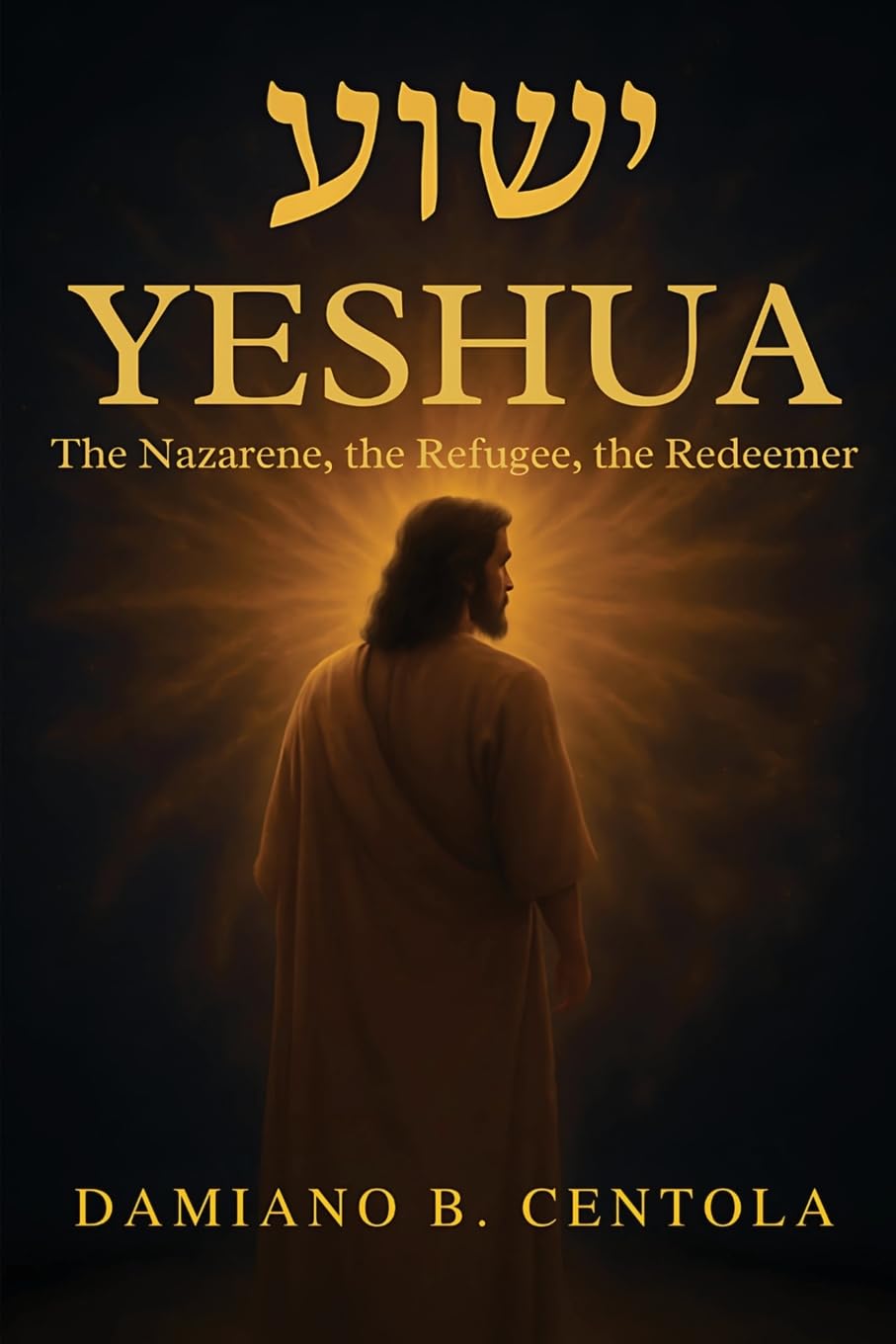 Yeshua (ישוע): The Nazarene, the Refugee, the Redeemer