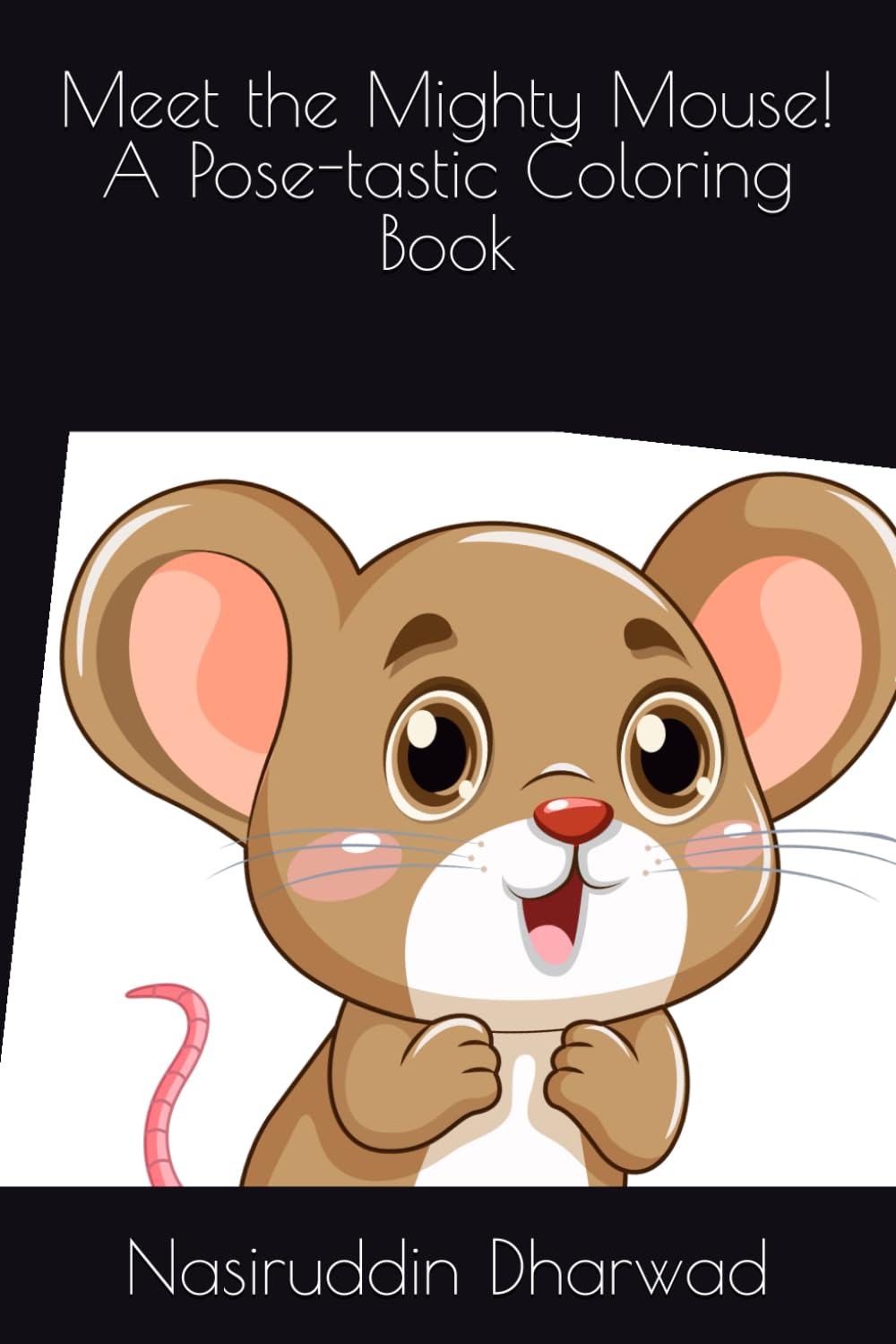 Meet the Mighty Mouse! A Pose-tastic Coloring Book