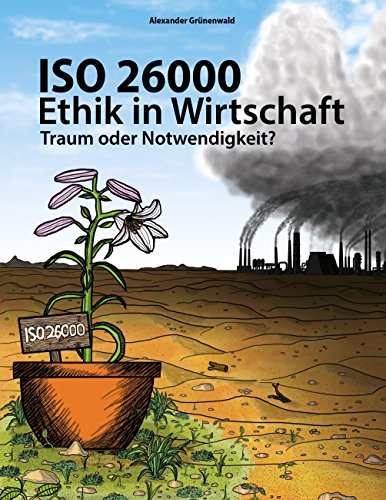 ISO 26000 - Ethik in Wirtschaft: Traum oder Notwendigkeit? (German Edition)