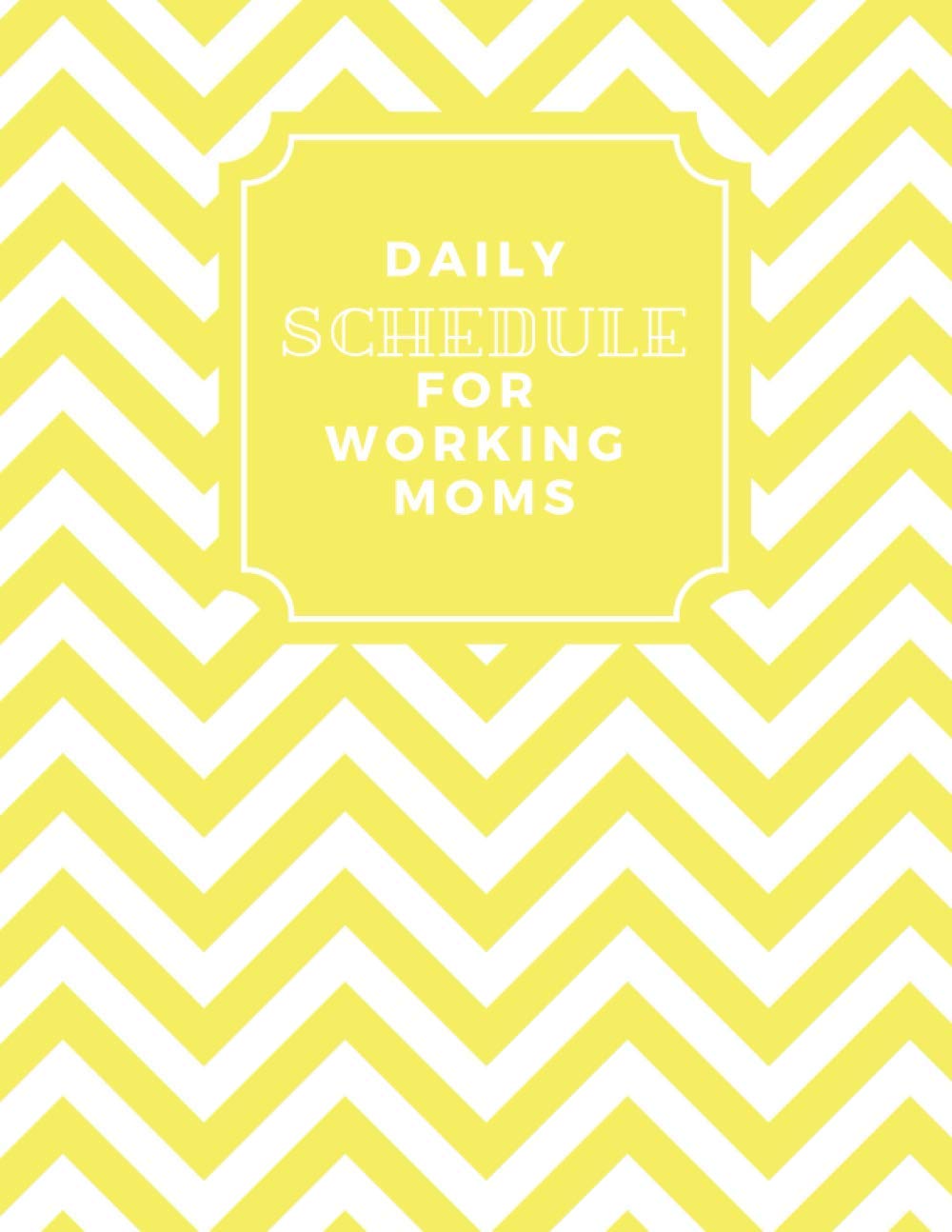Daily Schedule For Working Moms: Slay the Day Undated Daily Planner Log Book for Tracking and Organizing Tasks. With Sections for Appointment, Shopping and Meal Plans 8.5x11 Inch, 130 Pages.