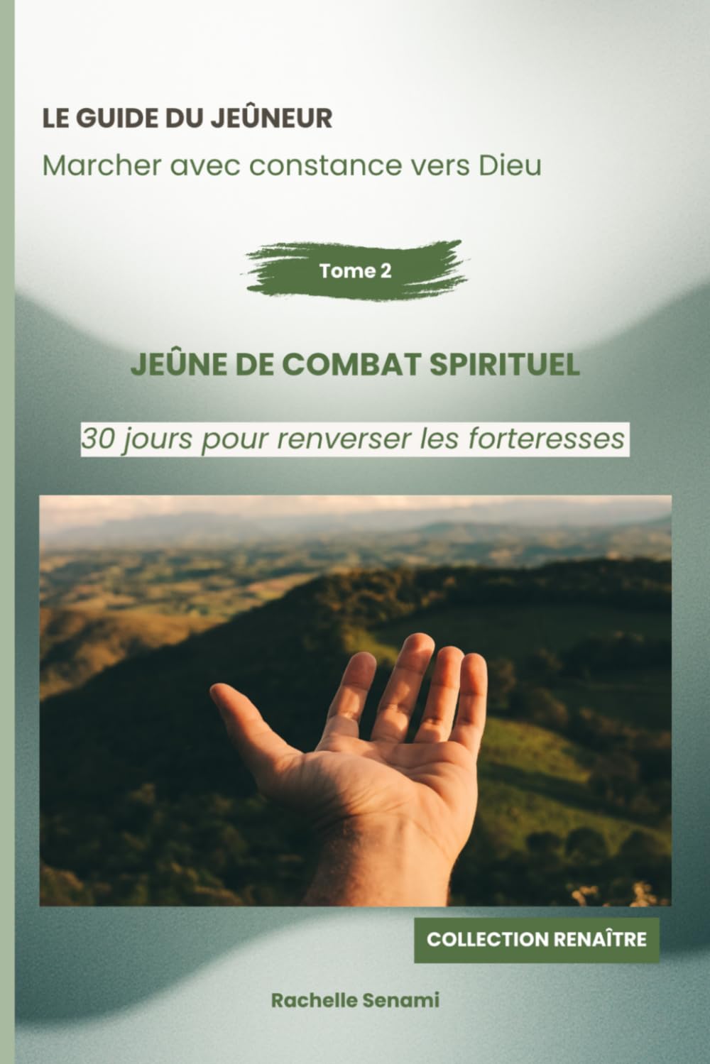 Le guide du jeûneur : Marcher avec constance vers Dieu: JeÛne de combat spirituel : 30 jours pour renverser les forteresses