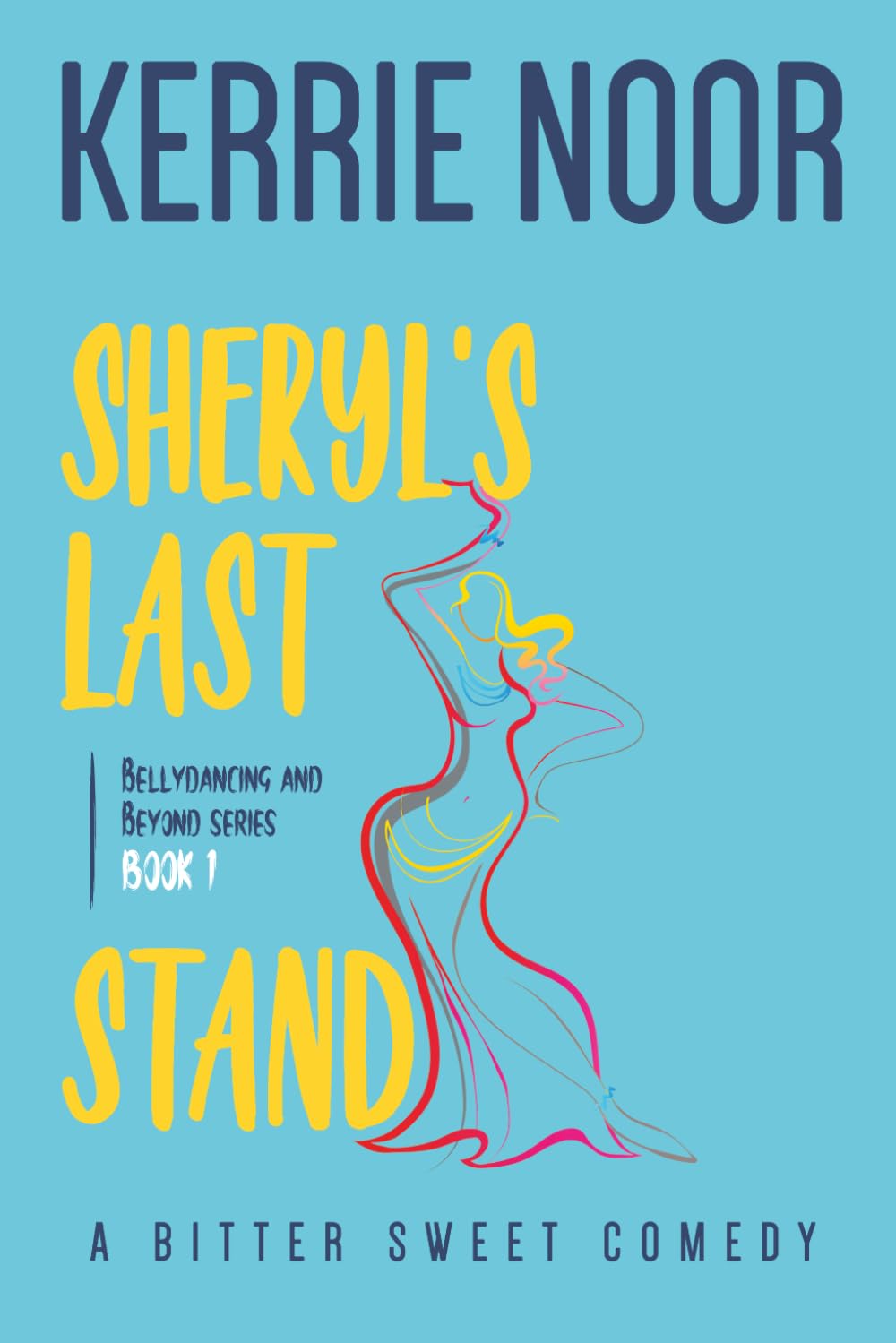 Sheryl's Last Stand: A Bitter Sweet Comedy (Bellydancing And Beyond)