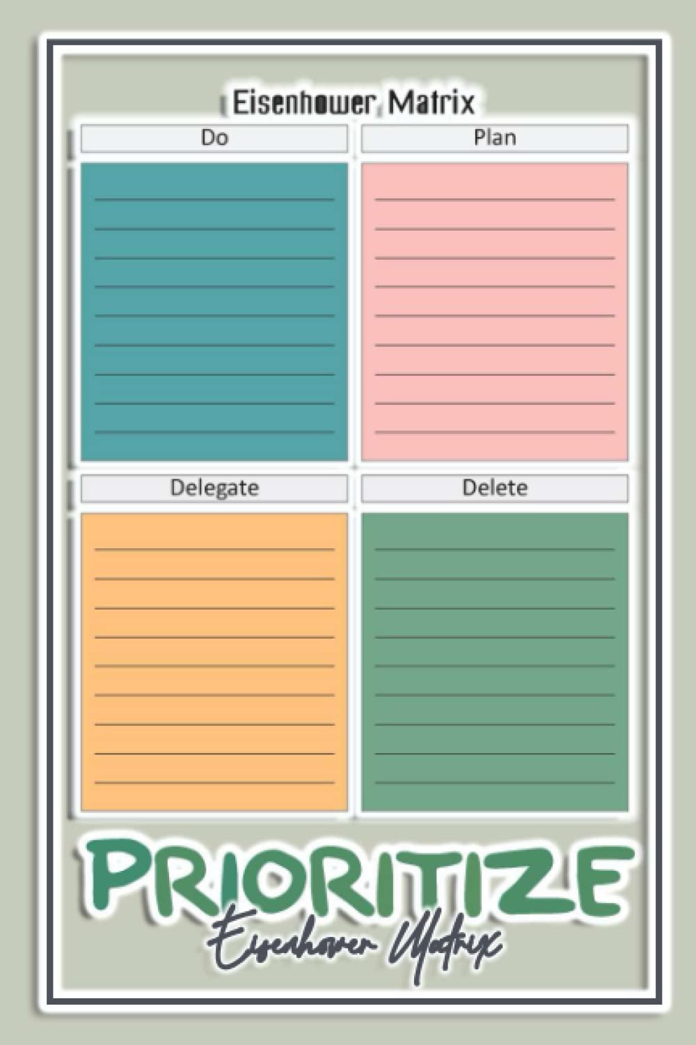 PRIORITIZE: Time and Task Management Planner: Urgent,Important Notebook / Based on the Eisenhower Decision Marix.
