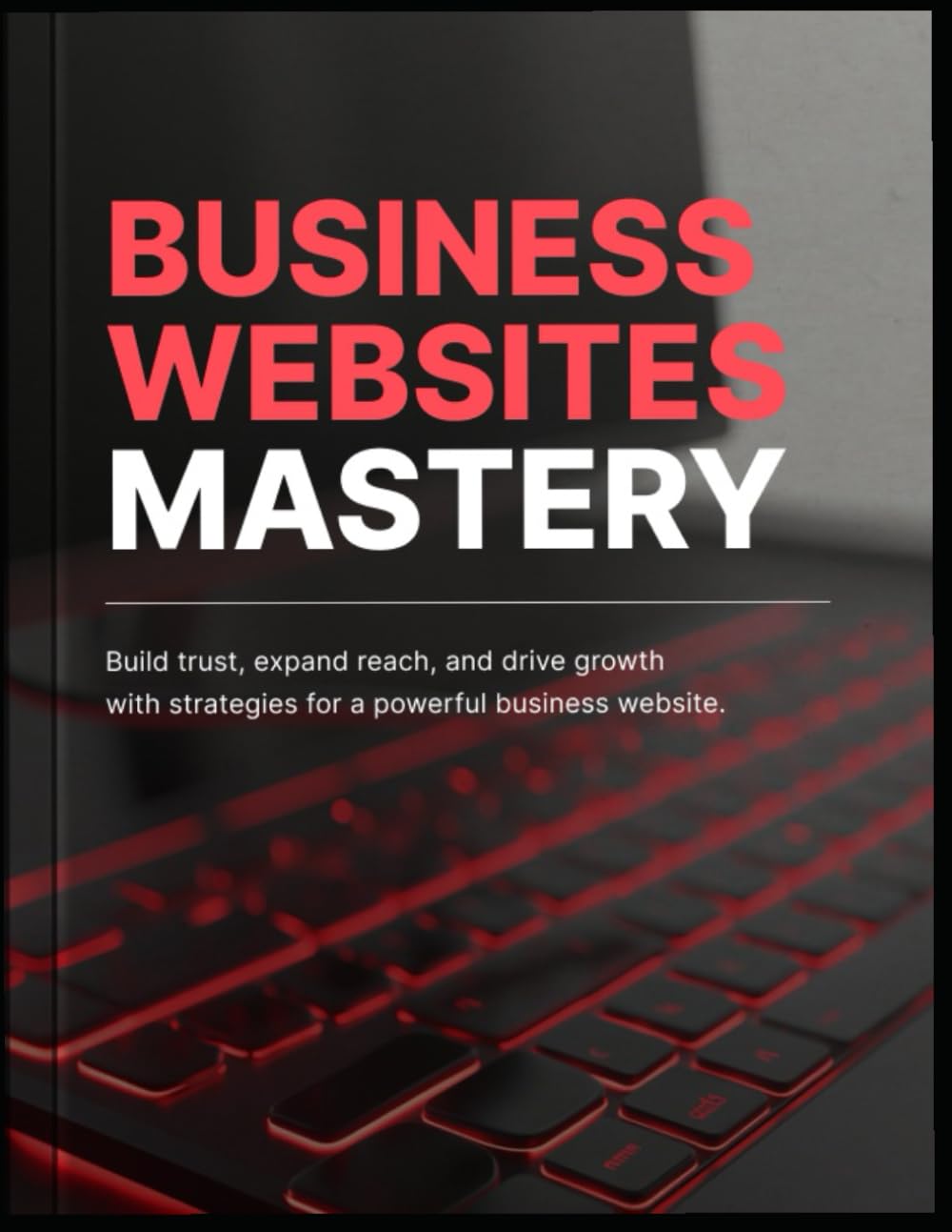 Small Business Website Mastery: A Practical Blueprint for Online Trust, Local SEO, Lead Generation, and Revenue Growth