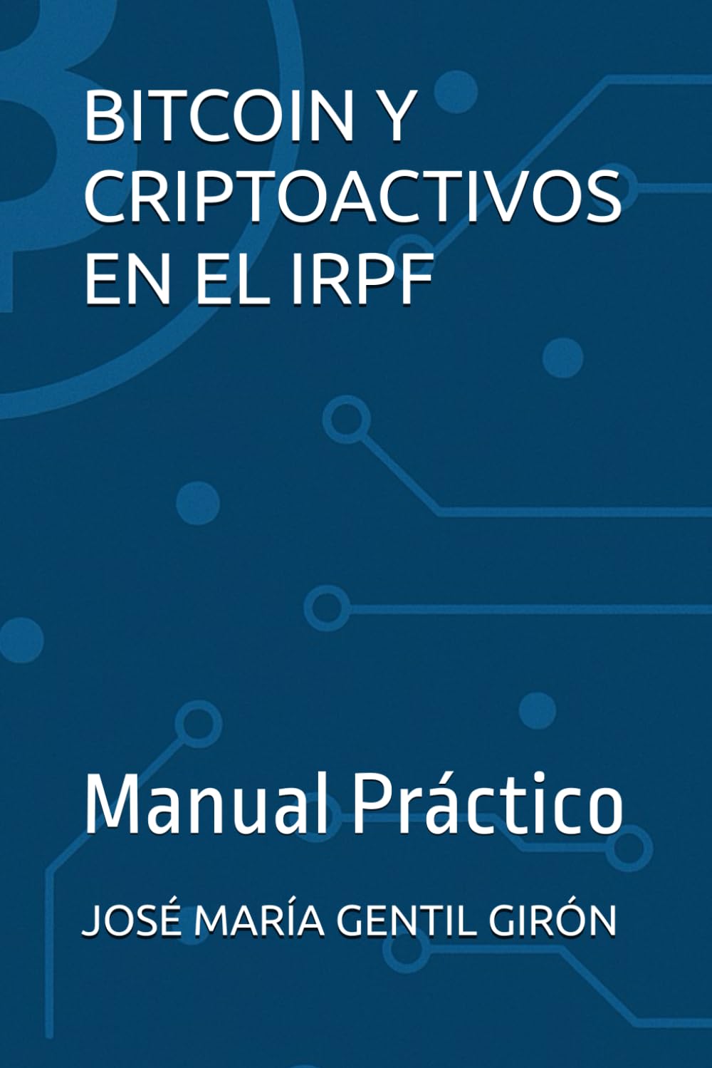 BITCOIN Y CRIPTOACTIVOS EN EL IRPF: Manual Práctico : GENTIL GIRÓN, JOSÉ  MARÍA: Amazon.es: Libros
