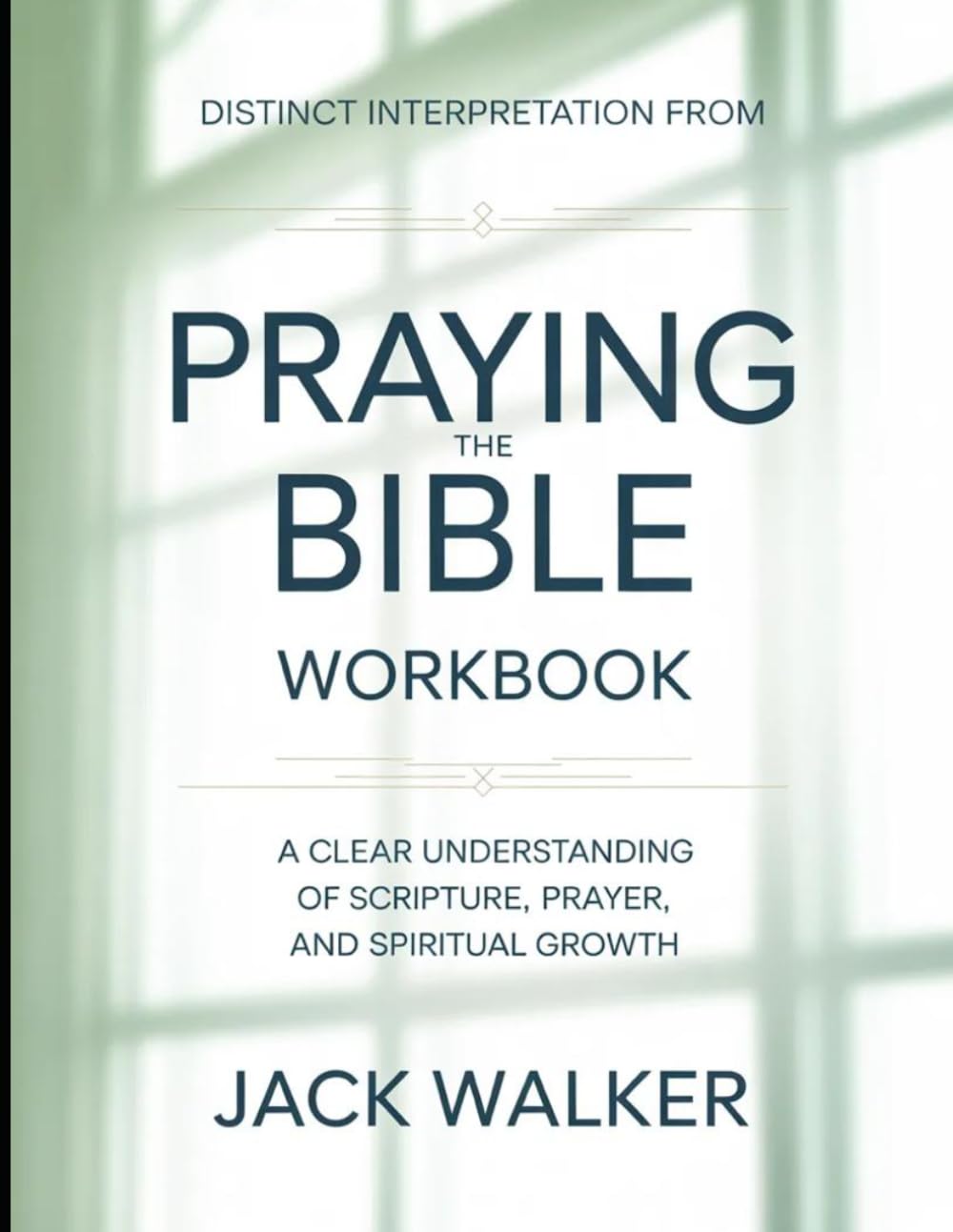 Distinct Interpretation From Praying The Bible: A Clear Understanding Of Scripture, Prayer, And Spiritual Growth