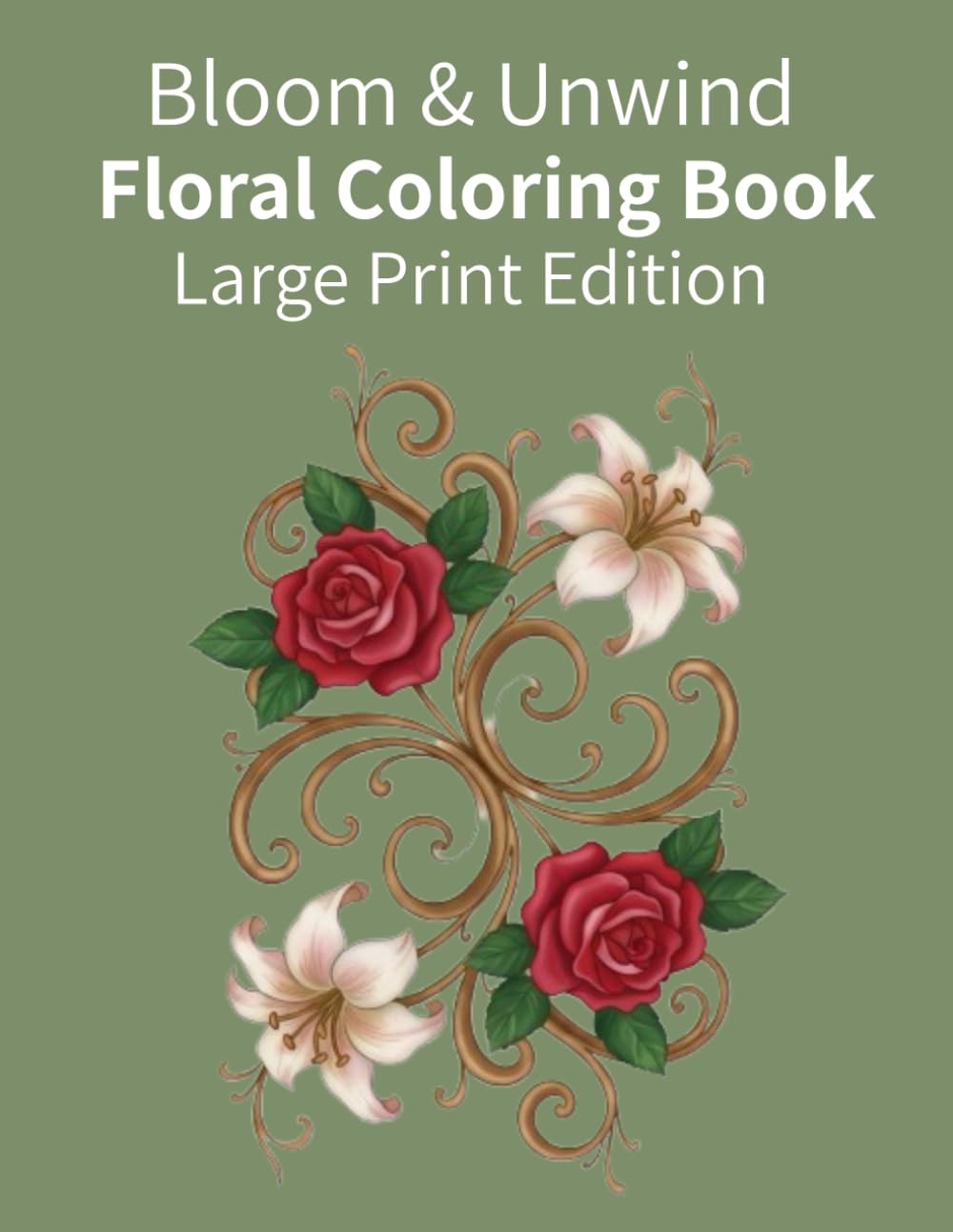Bloom & Unwind: A Large Print Adult Coloring Book with Easy Floral Patterns for Stress Relief and Mindfulness
