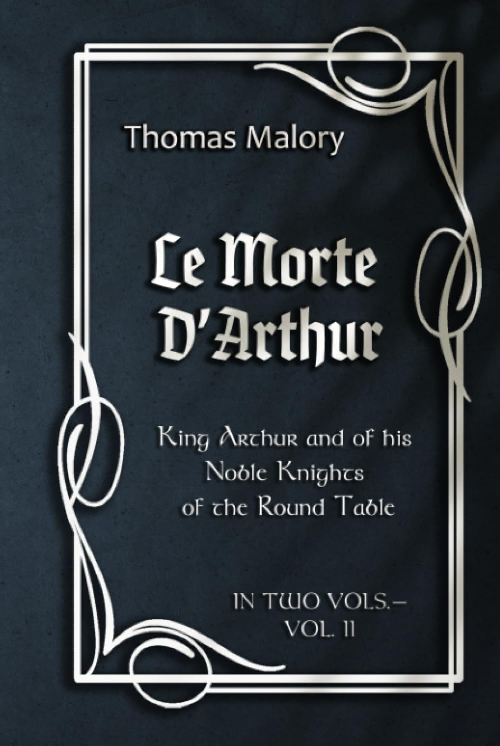 Le Morte D’Arthur: King Arthur and of his Noble Knights of the Round Table IN TWO VOLS.—VOL. II