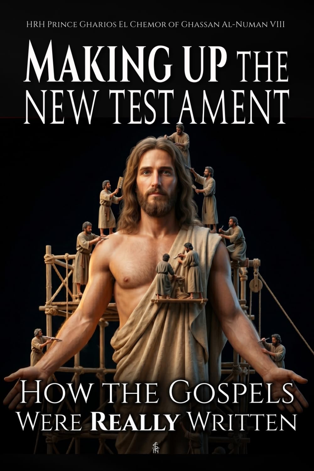 Making Up the New Testament: How the Gospels Were Really Written