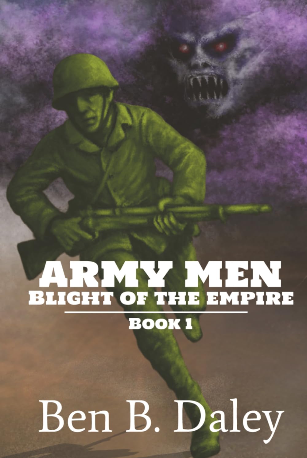 Army Men: Blight of the Empire: Book 1 (The Army Men Wars)