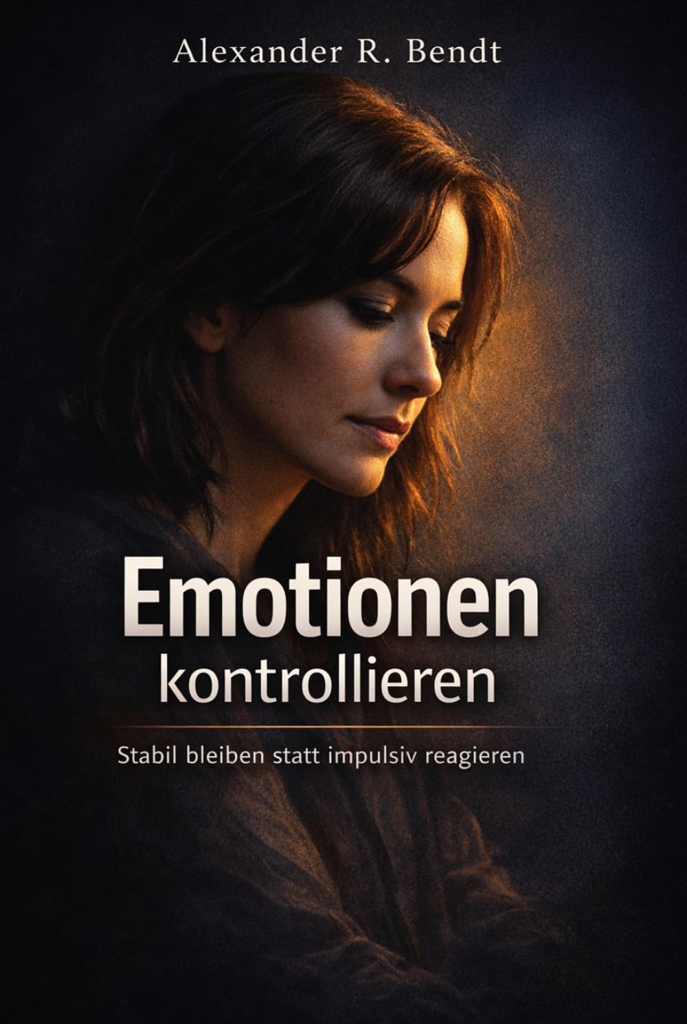 Emotionen kontrollieren: Stabil bleiben statt impulsiv reagieren (Beziehungen, Selbstwert & innere Muster)