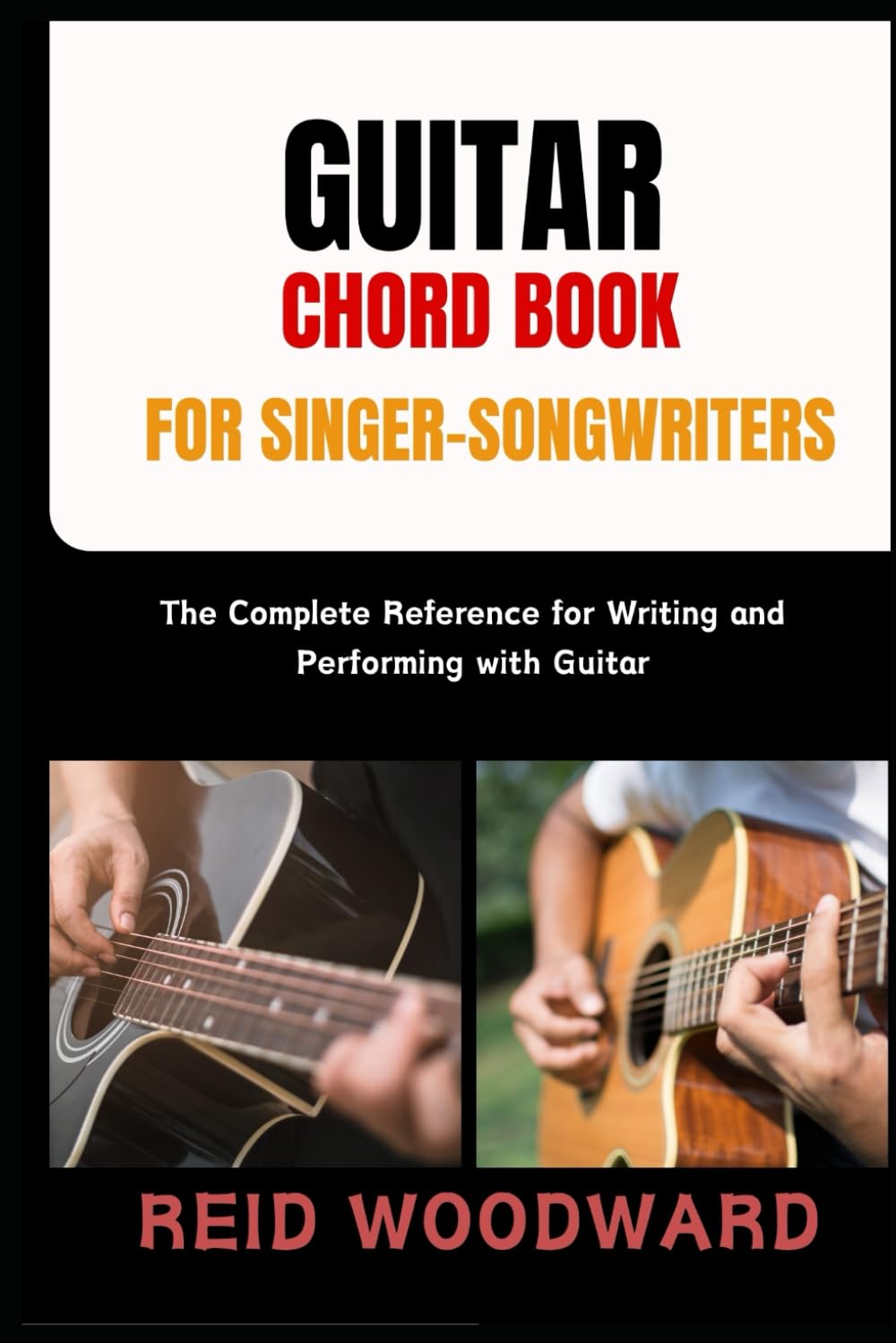 GUITAR CHORD BOOK FOR SINGER-SONGWRITERS: The Complete Reference for Writing and Performing with Guitar
