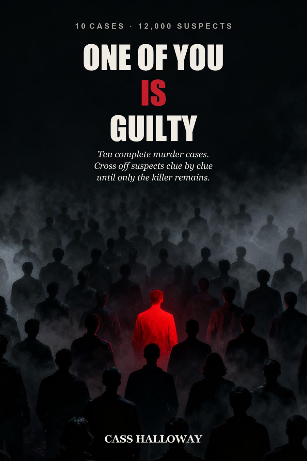 One of You Is Guilty: 10 Murder Mystery Logic Puzzles for Adults - Eliminate 12,000 Suspects Clue by Clue to Catch the Killer