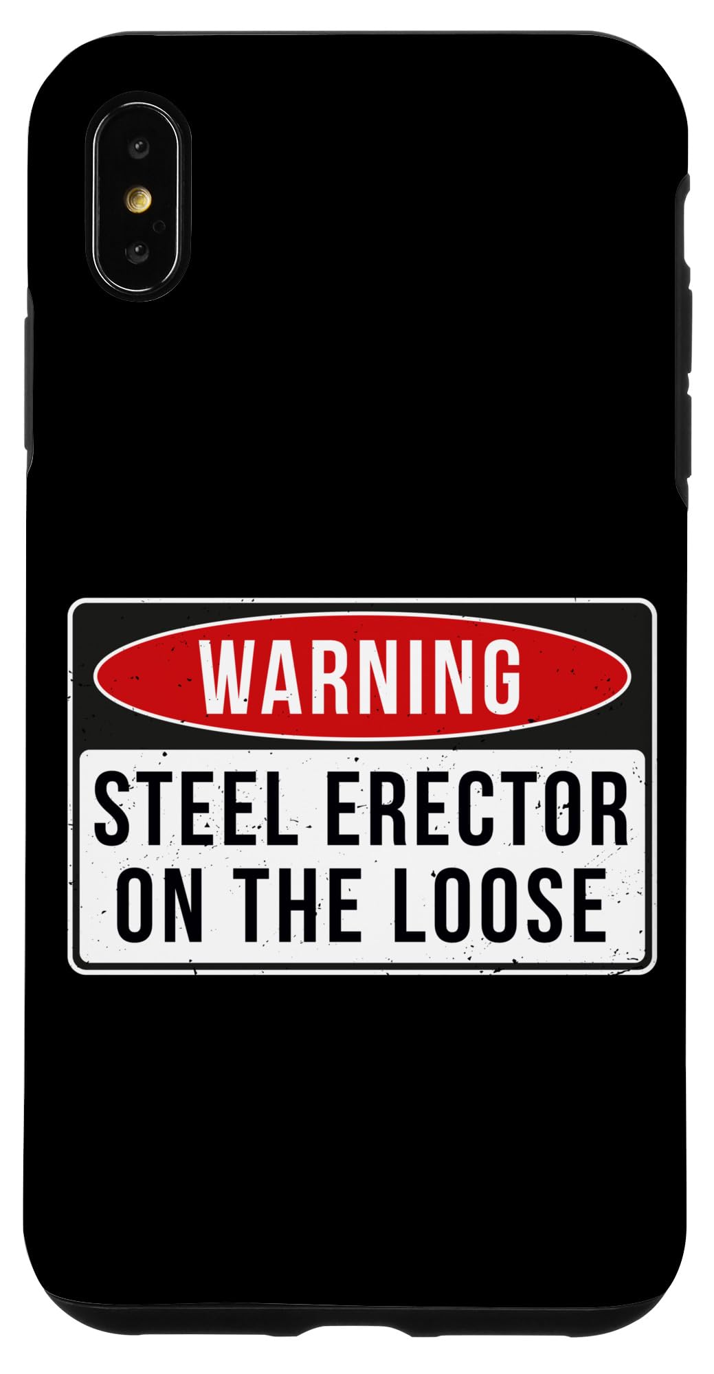iPhone XS Max Warning Sign - Steel Erector On The Loose Funny Job Quote Case