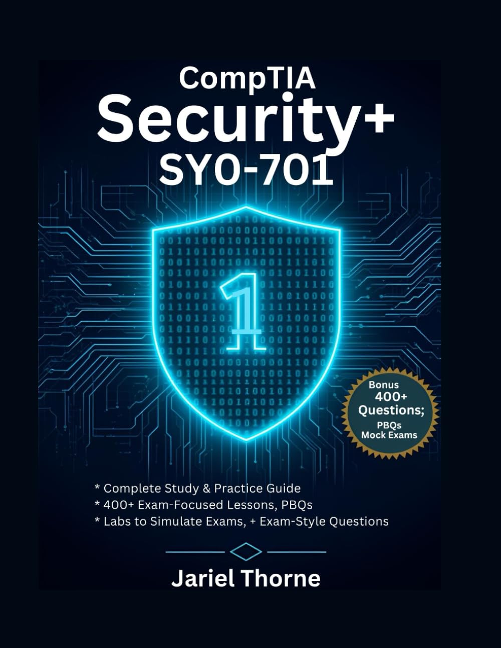 CompTIA Security+ SY0-701 Complete Study & Practice Guide: Comprehensive Preparation with PBQs, Practice Tests, and 400+ Exam-Style Questions
