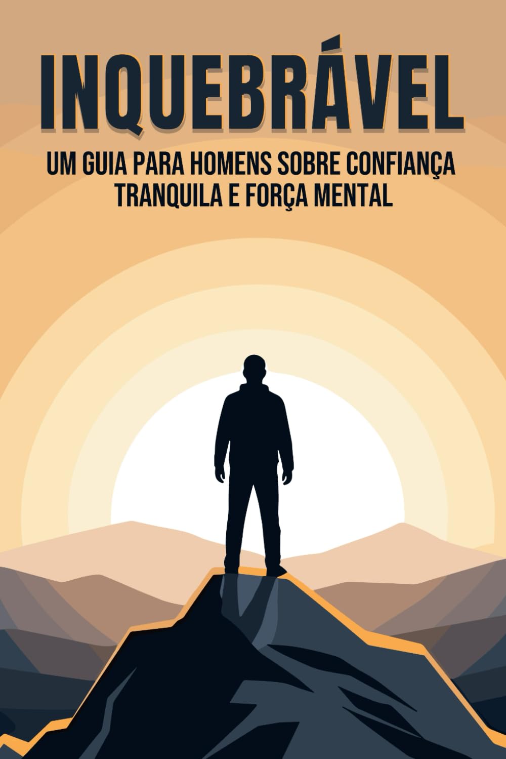 Inquebrável: Um guia para homens sobre confiança tranquila e força mental