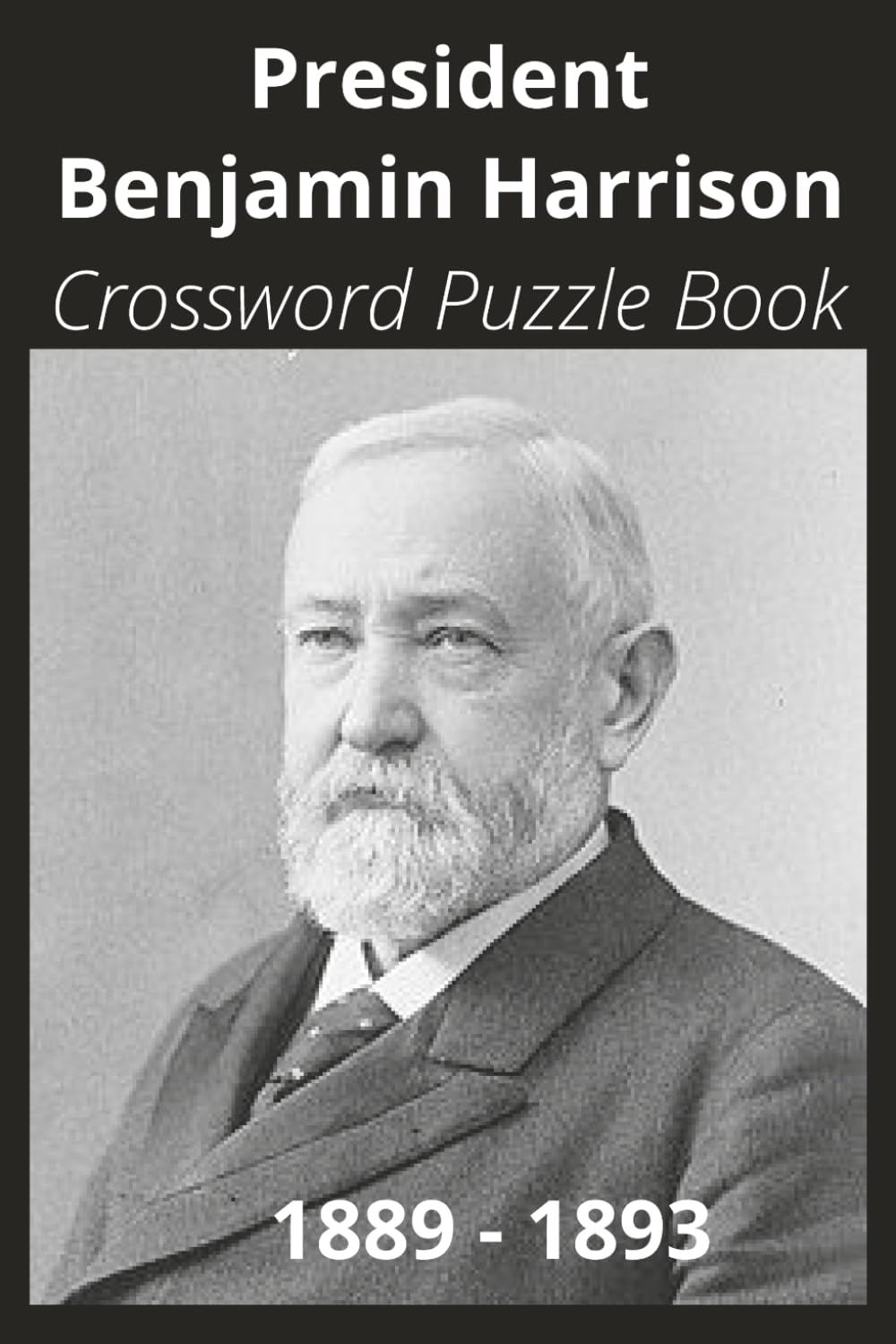 President Benjamin Harrison Crossword Puzzle Book: Crossword Puzzles with Easy to Read Print about U.S. President Benjamin Harrison, Achievements, ... Gift for Vacations, Holidays, and Free Times