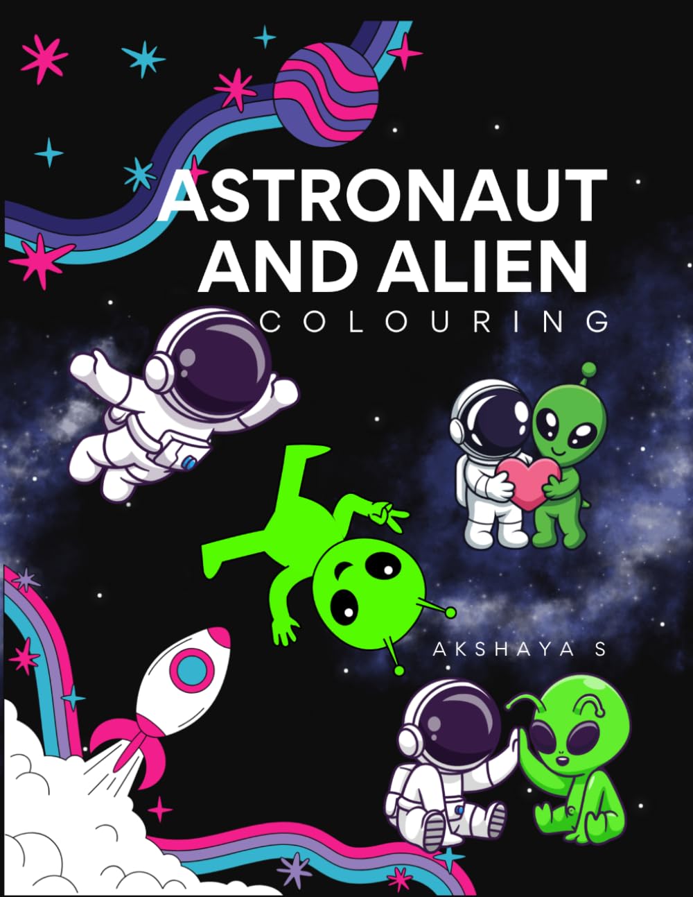 Cosmic Friends: Astronaut and Alien Coloring Book for Kids: Outer Space Adventure with Planets, Rockets, and Friendly Aliens—Fun Coloring Activity Book for Boys and Girls Ages 4-8