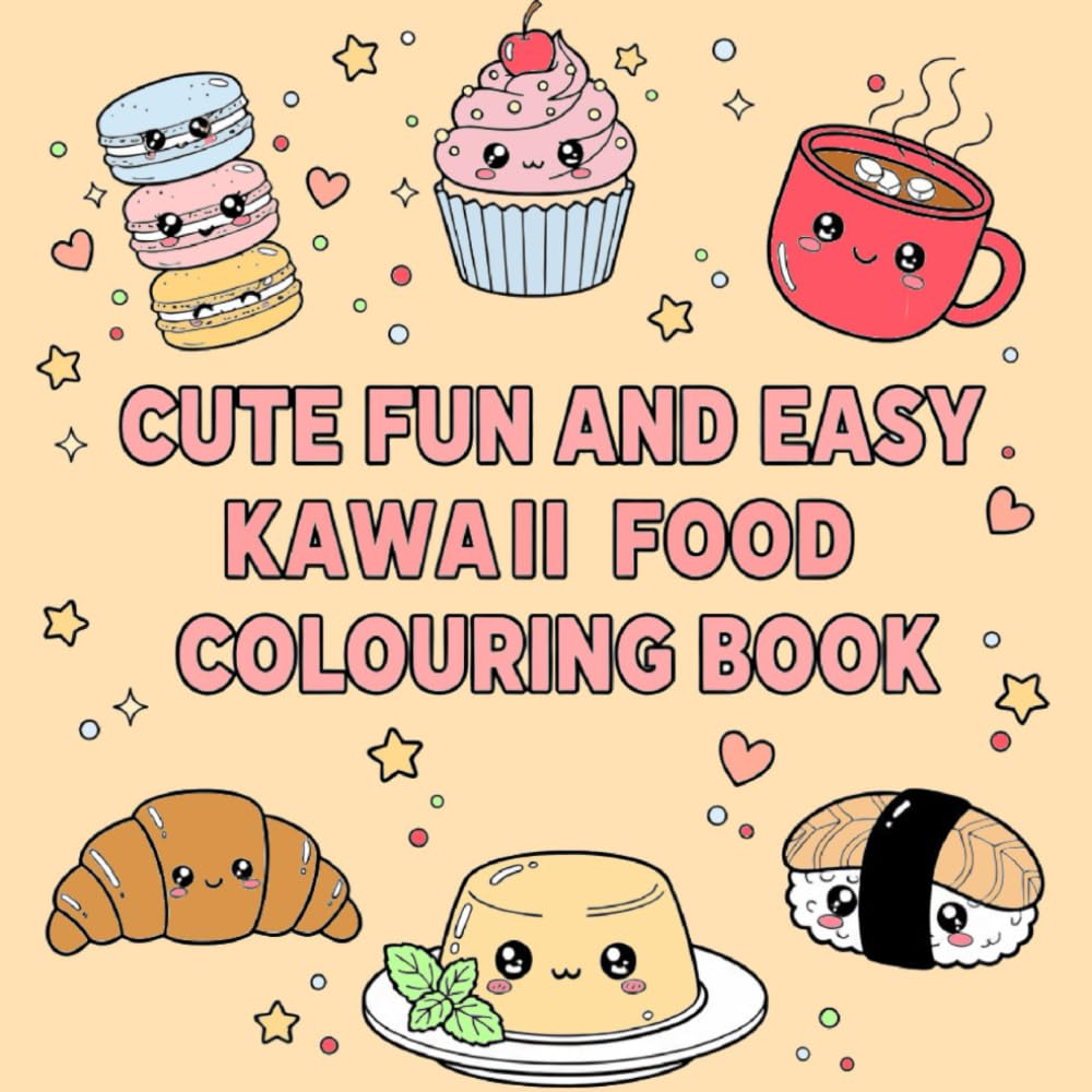 Cute, Fun, and Easy: The Perfect Kawaii Food Colouring Book for Anyone