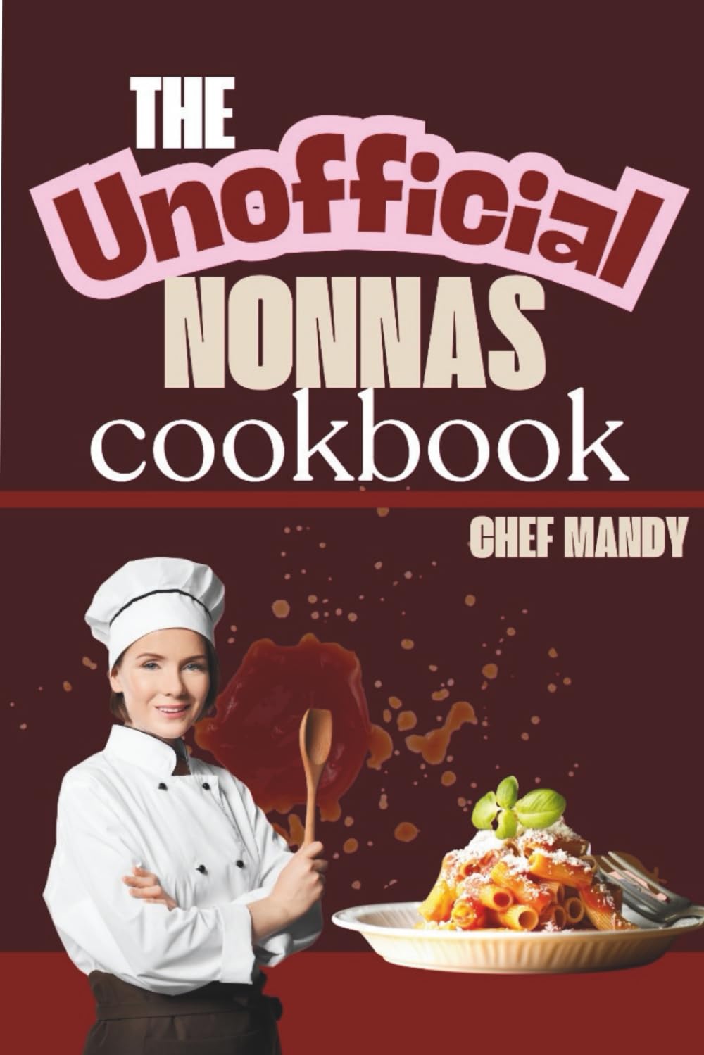 The Unofficial Nonnas Cookbook: Traditional Italian Recipes Inspired by the Show (Chef Mandy Cookbooks)