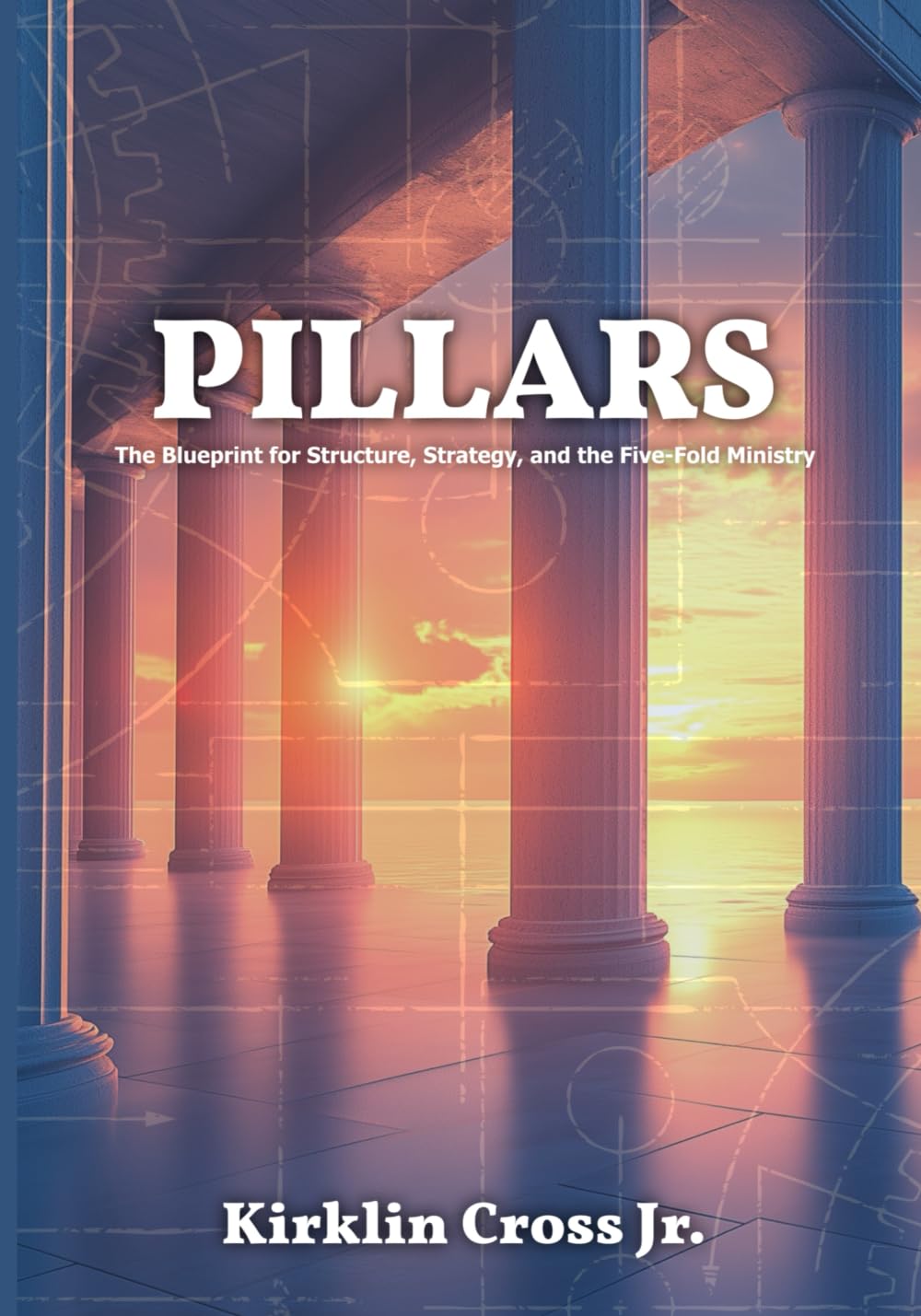 PILLARS: The Blueprint for Structure, Strategy, and the Five-Fold Ministry