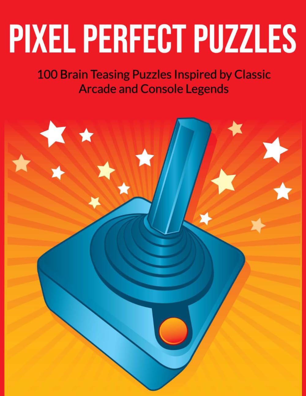 Pixel Perfect Puzzles: 100 Brain Teasing Puzzles Inspired by Classic Arcade and Console Legends