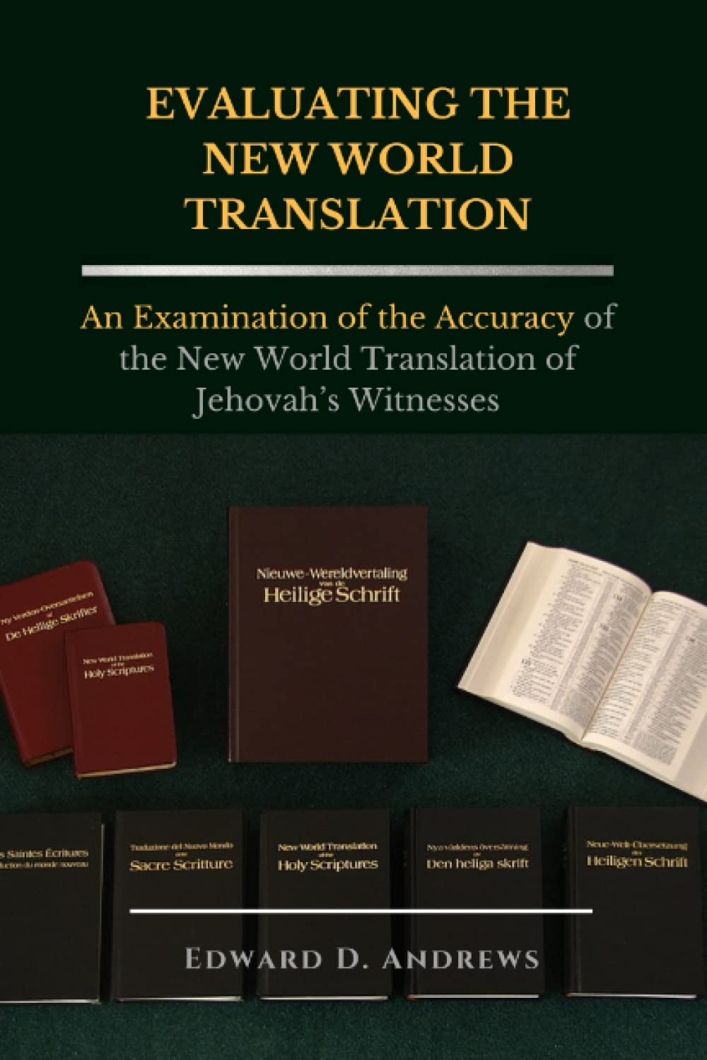 EVALUATING THE NEW WORLD TRANSLATION: An Examination of the Accuracy of the New World Translation of Jehovah’s Witnesses