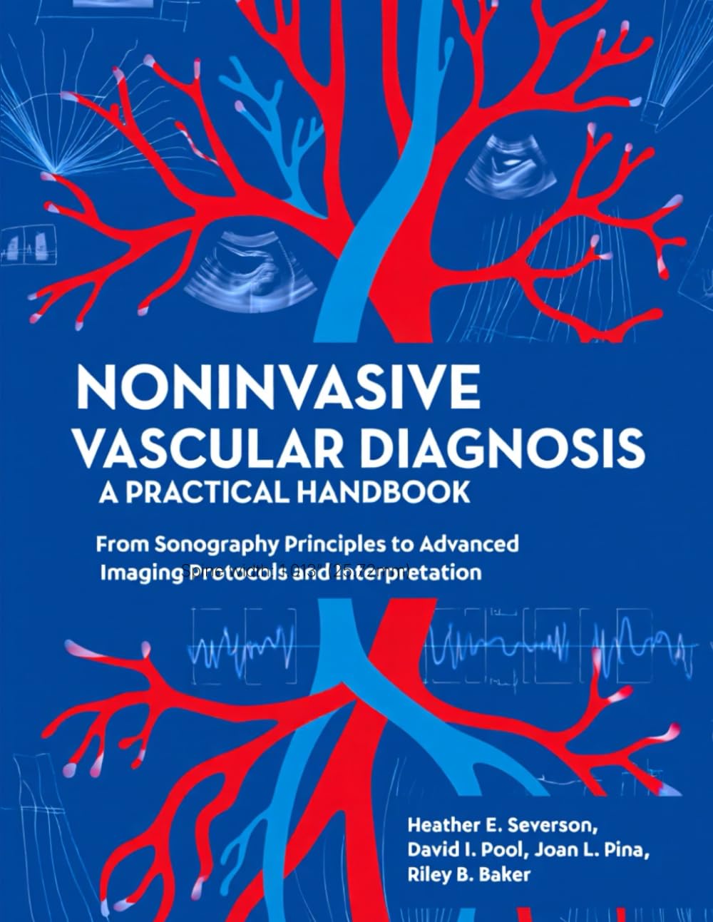NONINVASIVE VASCULAR DIAGNOSIS: A PRACTICAL HANDBOOK: From Sonography Principles to Advanced Imaging Protocols and Interpretation